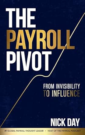 Nick Day’s book, “The Payroll Pivot: From Invisibility to Influence”